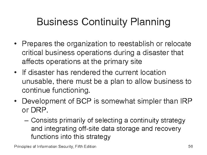 Business Continuity Planning • Prepares the organization to reestablish or relocate critical business operations