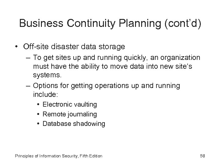 Business Continuity Planning (cont’d) • Off-site disaster data storage – To get sites up