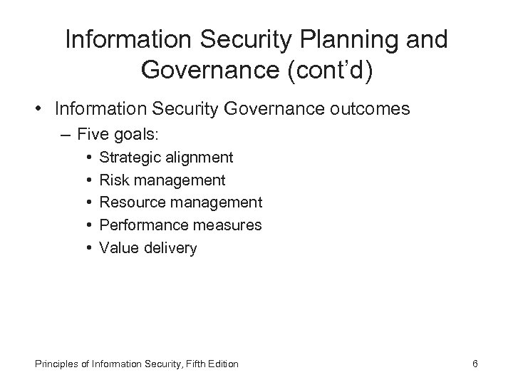 Information Security Planning and Governance (cont’d) • Information Security Governance outcomes – Five goals: