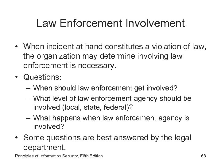 Law Enforcement Involvement • When incident at hand constitutes a violation of law, the