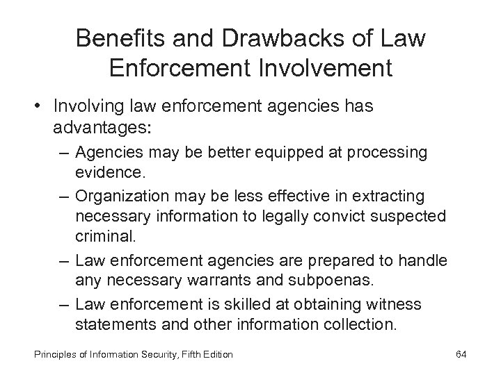 Benefits and Drawbacks of Law Enforcement Involvement • Involving law enforcement agencies has advantages: