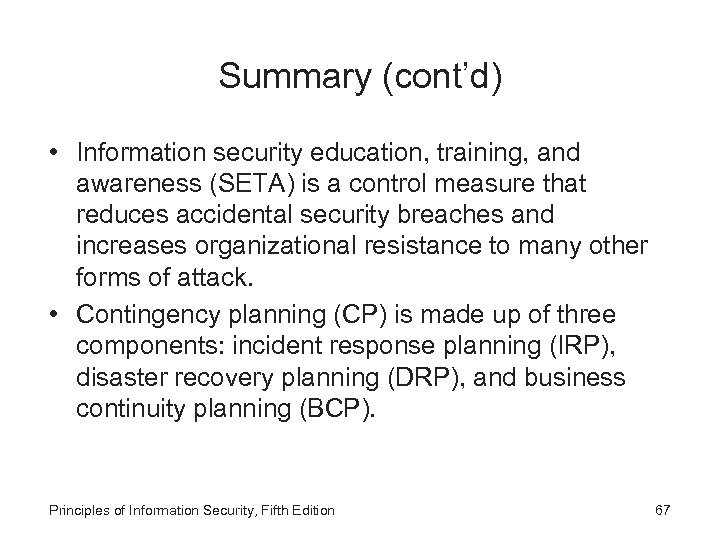 Summary (cont’d) • Information security education, training, and awareness (SETA) is a control measure