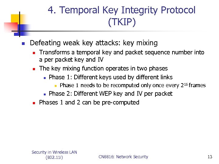 4. Temporal Key Integrity Protocol (TKIP) n Defeating weak key attacks: key mixing n