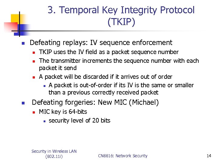 3. Temporal Key Integrity Protocol (TKIP) n Defeating replays: IV sequence enforcement n n