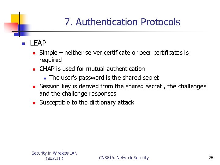 7. Authentication Protocols n LEAP n n Simple – neither server certificate or peer