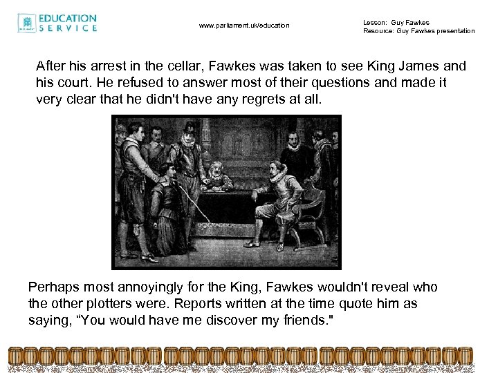 www. parliament. uk/education Lesson: Guy Fawkes Resource: Guy Fawkes presentation After his arrest in