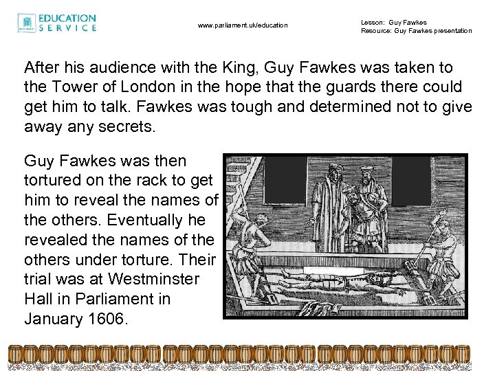 www. parliament. uk/education Lesson: Guy Fawkes Resource: Guy Fawkes presentation After his audience with