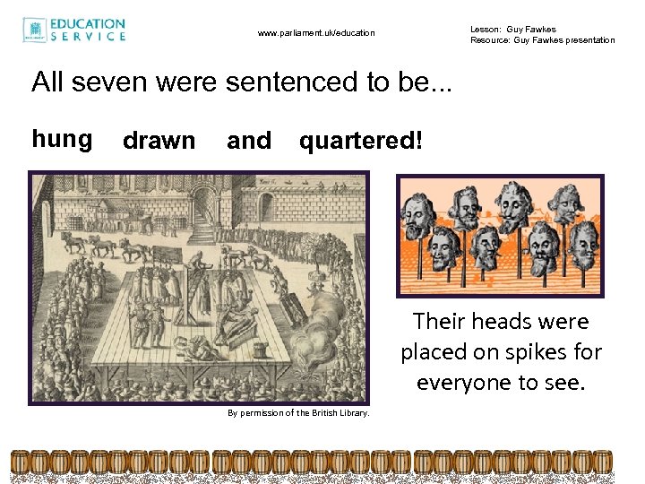 Lesson: Guy Fawkes Resource: Guy Fawkes presentation www. parliament. uk/education All seven were sentenced
