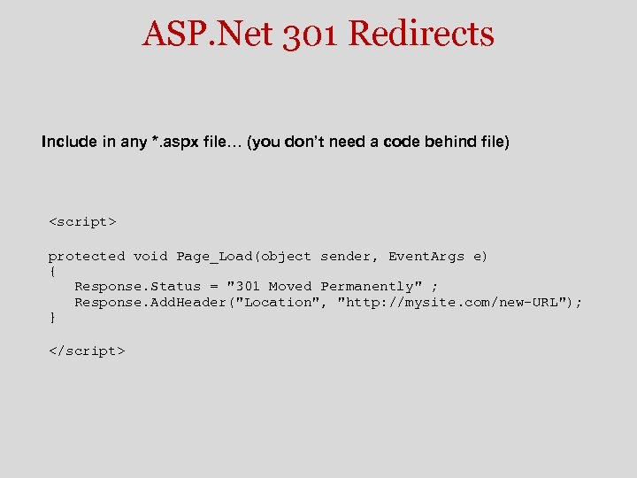 ASP. Net 301 Redirects Include in any *. aspx file… (you don’t need a