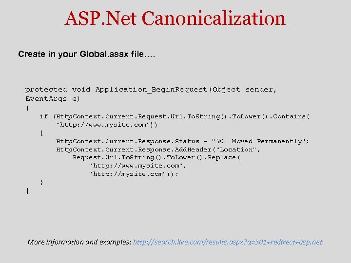 ASP. Net Canonicalization Create in your Global. asax file…. protected void Application_Begin. Request(Object sender,