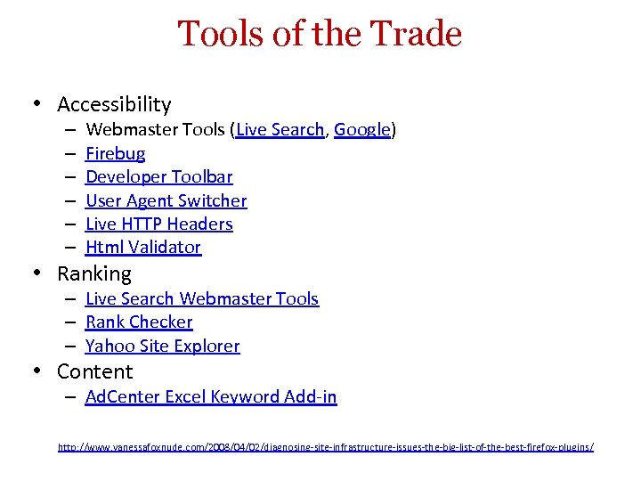 Tools of the Trade • Accessibility – – – Webmaster Tools (Live Search, Google)