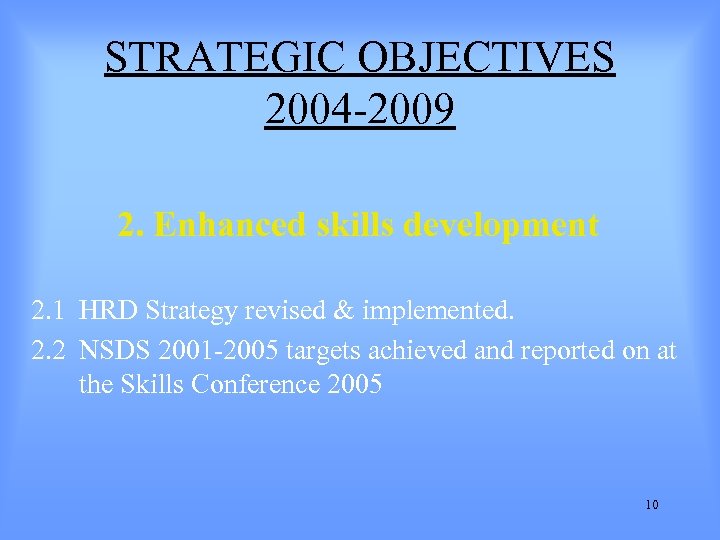 STRATEGIC OBJECTIVES 2004 -2009 2. Enhanced skills development 2. 1 HRD Strategy revised &