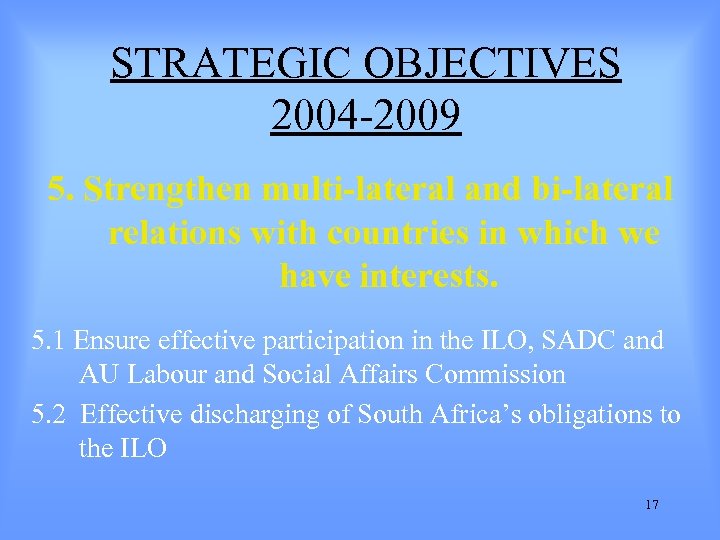 STRATEGIC OBJECTIVES 2004 -2009 5. Strengthen multi-lateral and bi-lateral relations with countries in which