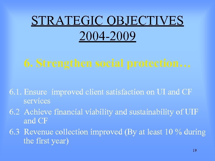 STRATEGIC OBJECTIVES 2004 -2009 6. Strengthen social protection… 6. 1. Ensure improved client satisfaction