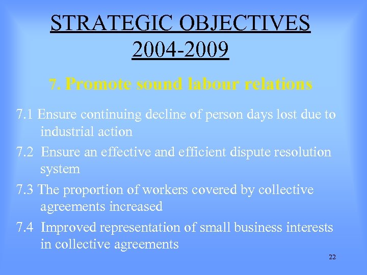 STRATEGIC OBJECTIVES 2004 -2009 7. Promote sound labour relations 7. 1 Ensure continuing decline