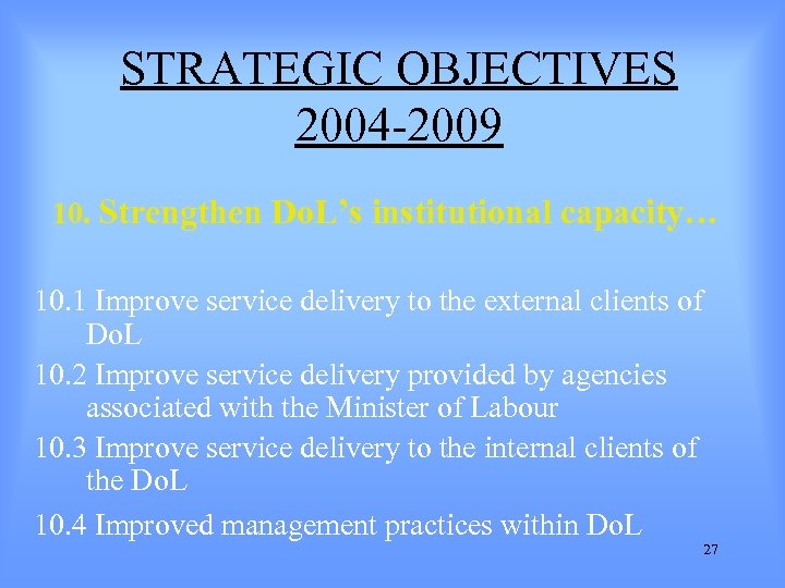 STRATEGIC OBJECTIVES 2004 -2009 10. Strengthen Do. L’s institutional capacity… 10. 1 Improve service