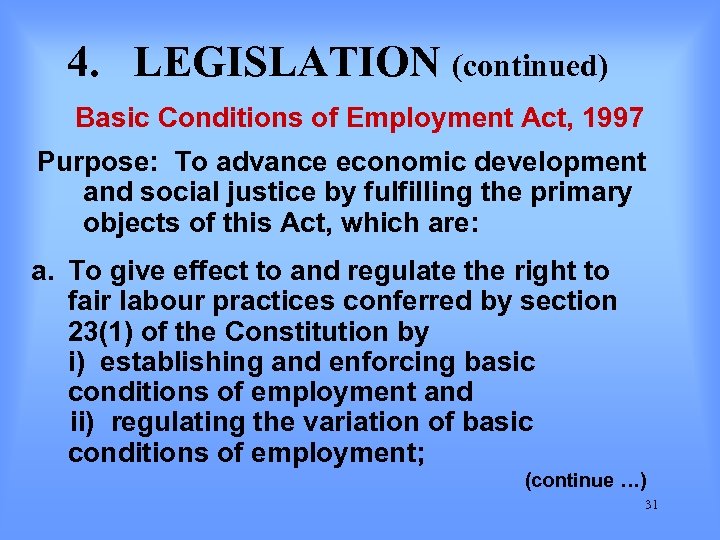 4. LEGISLATION (continued) Basic Conditions of Employment Act, 1997 Purpose: To advance economic development