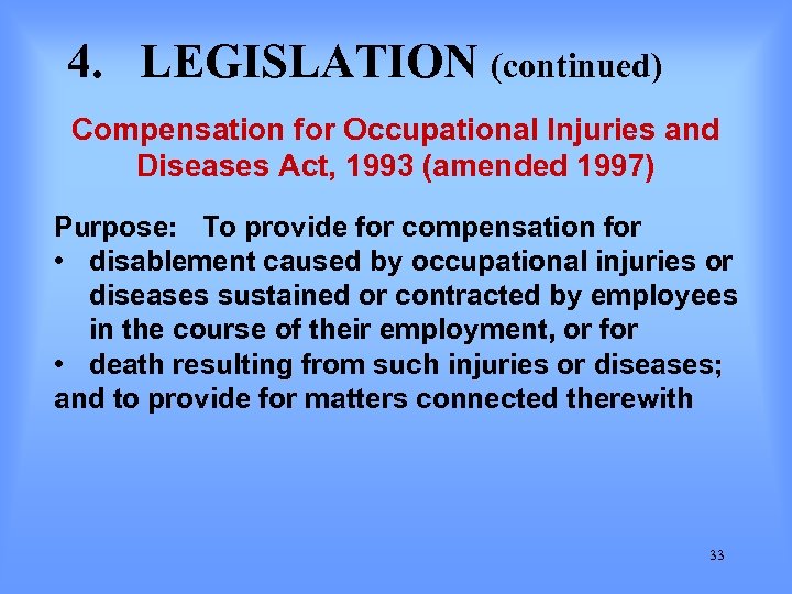 4. LEGISLATION (continued) Compensation for Occupational Injuries and Diseases Act, 1993 (amended 1997) Purpose:
