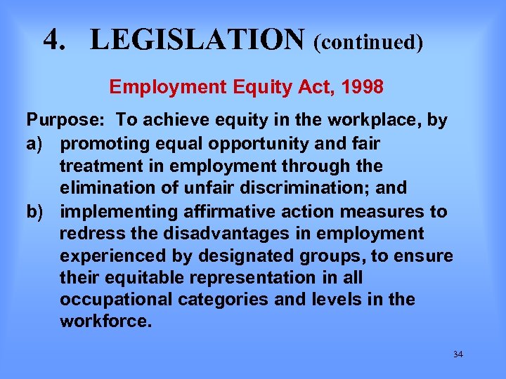 4. LEGISLATION (continued) Employment Equity Act, 1998 Purpose: To achieve equity in the workplace,