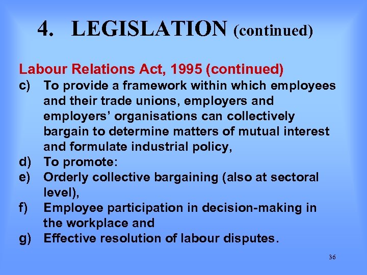 4. LEGISLATION (continued) Labour Relations Act, 1995 (continued) c) To provide a framework within