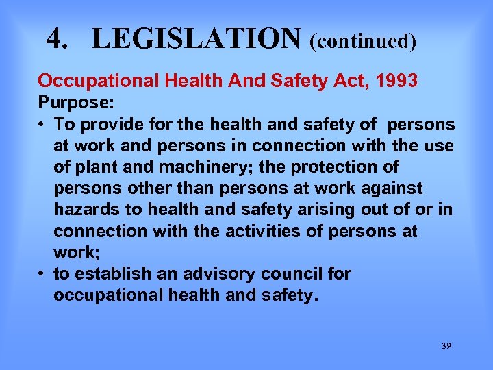 4. LEGISLATION (continued) Occupational Health And Safety Act, 1993 Purpose: • To provide for