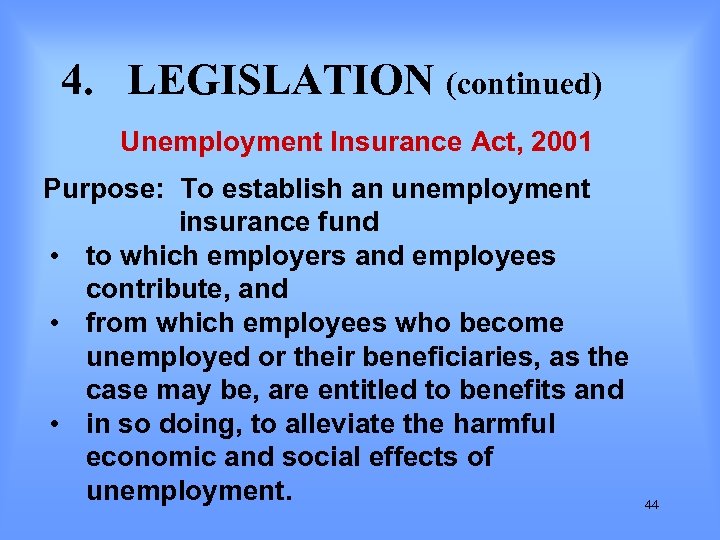 4. LEGISLATION (continued) Unemployment Insurance Act, 2001 Purpose: To establish an unemployment insurance fund