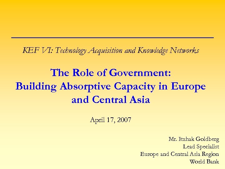 KEF VI: Technology Acquisition and Knowledge Networks The Role of Government: Building Absorptive Capacity