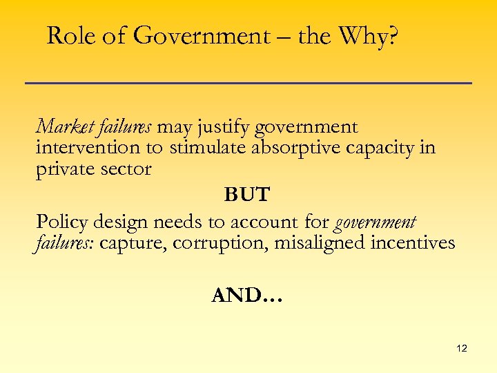 Role of Government – the Why? Market failures may justify government intervention to stimulate