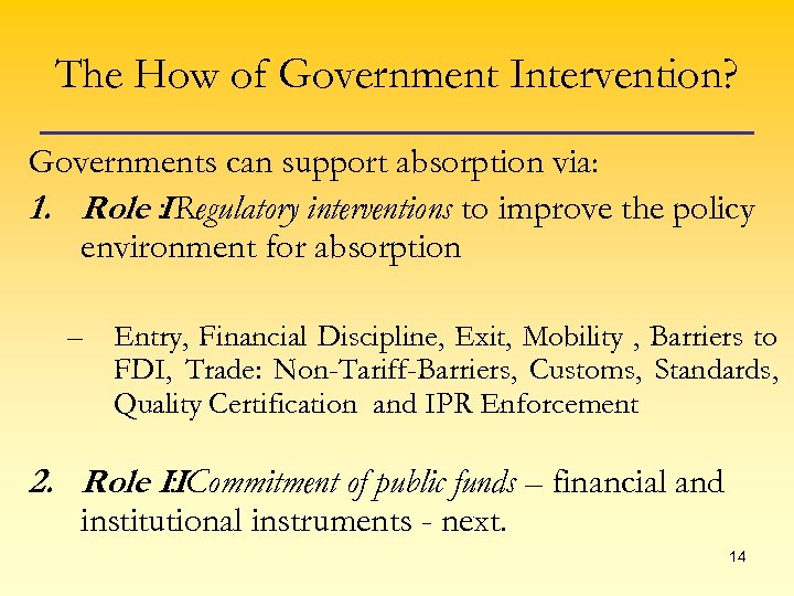 The How of Government Intervention? Governments can support absorption via: 1. Role : I