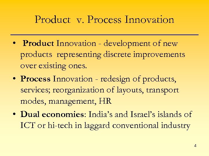 Product v. Process Innovation • Product Innovation - development of new products representing discrete