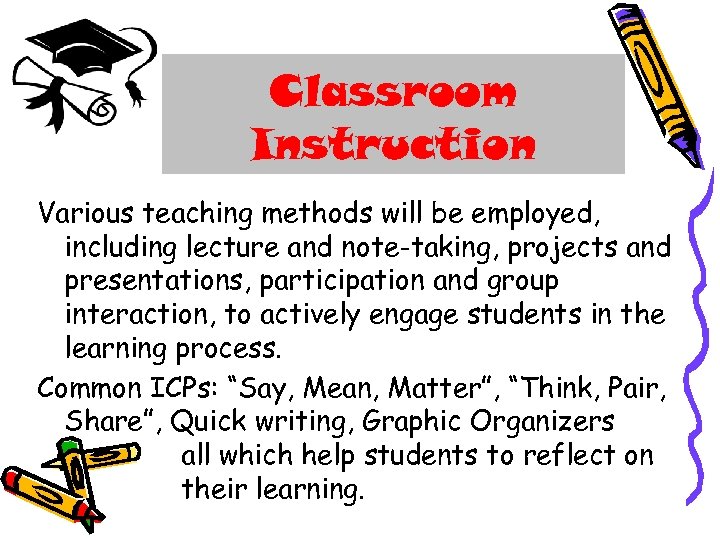 Classroom Instruction Various teaching methods will be employed, including lecture and note-taking, projects and