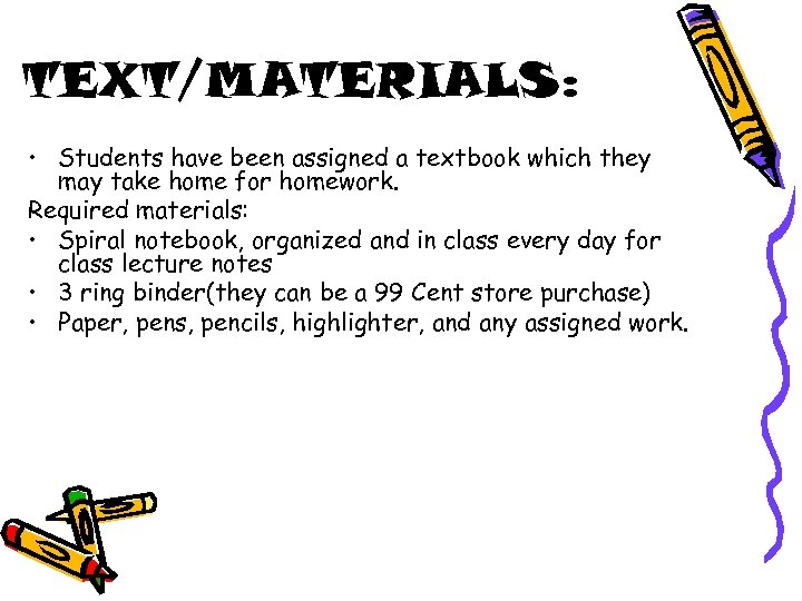 TEXT/MATERIALS: • Students have been assigned a textbook which they may take home for