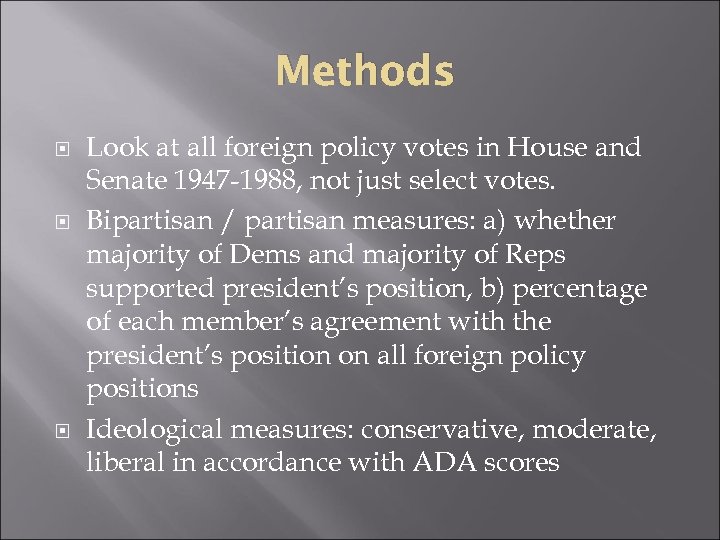 Methods Look at all foreign policy votes in House and Senate 1947 -1988, not