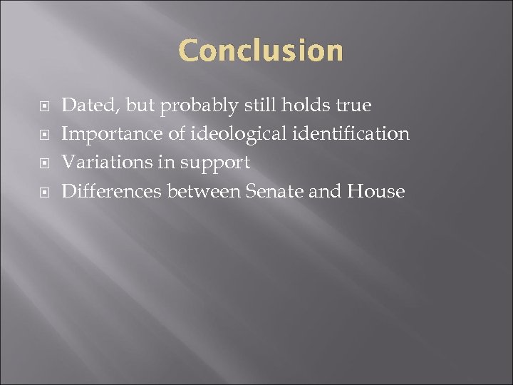 Conclusion Dated, but probably still holds true Importance of ideological identification Variations in support