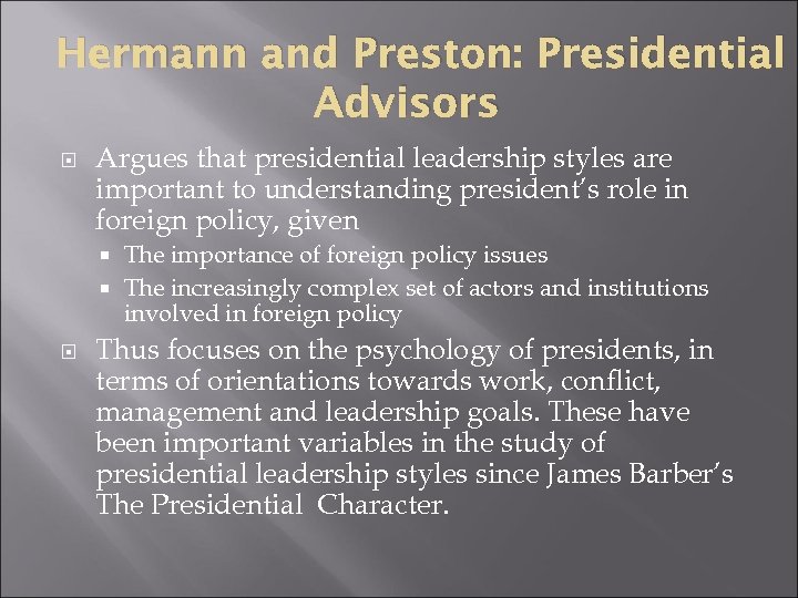 Hermann and Preston: Presidential Advisors Argues that presidential leadership styles are important to understanding