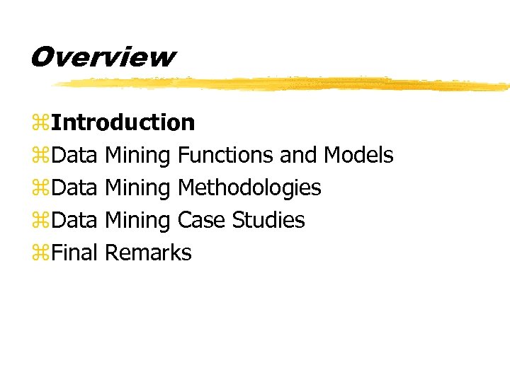 Overview z. Introduction z. Data Mining Functions and Models z. Data Mining Methodologies z.