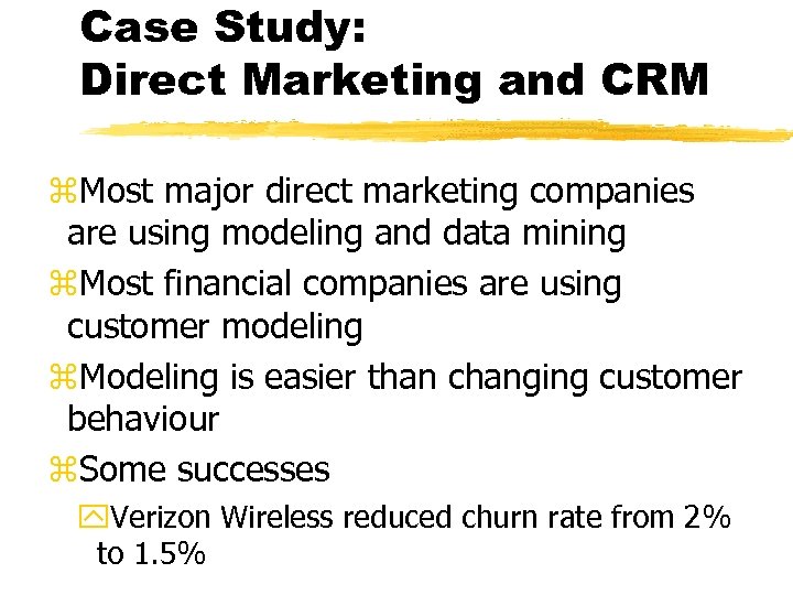 Case Study: Direct Marketing and CRM z. Most major direct marketing companies are using