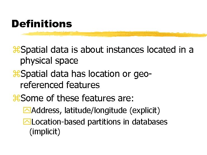 Definitions z. Spatial data is about instances located in a physical space z. Spatial