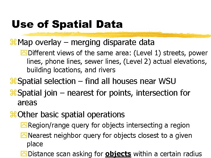 Use of Spatial Data z Map overlay – merging disparate data y. Different views