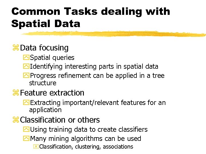 Common Tasks dealing with Spatial Data z Data focusing y. Spatial queries y. Identifying
