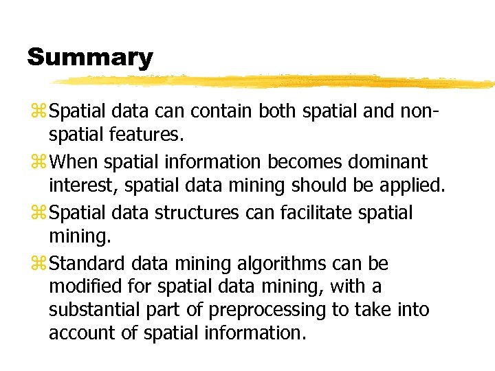 Summary z Spatial data can contain both spatial and nonspatial features. z When spatial