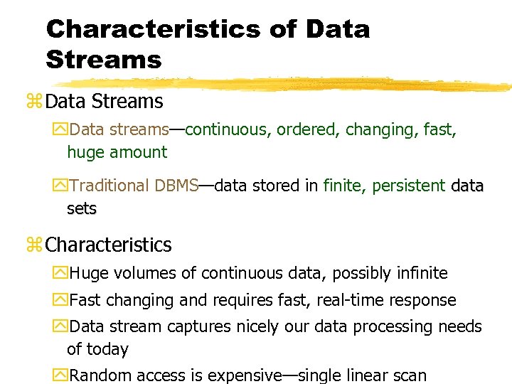 Characteristics of Data Streams z Data Streams y. Data streams—continuous, ordered, changing, fast, huge