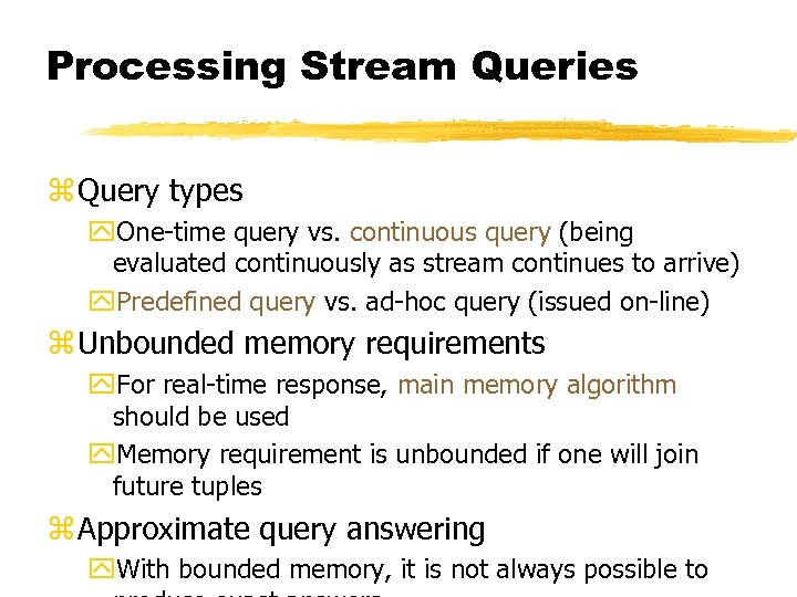 Processing Stream Queries z Query types y. One-time query vs. continuous query (being evaluated