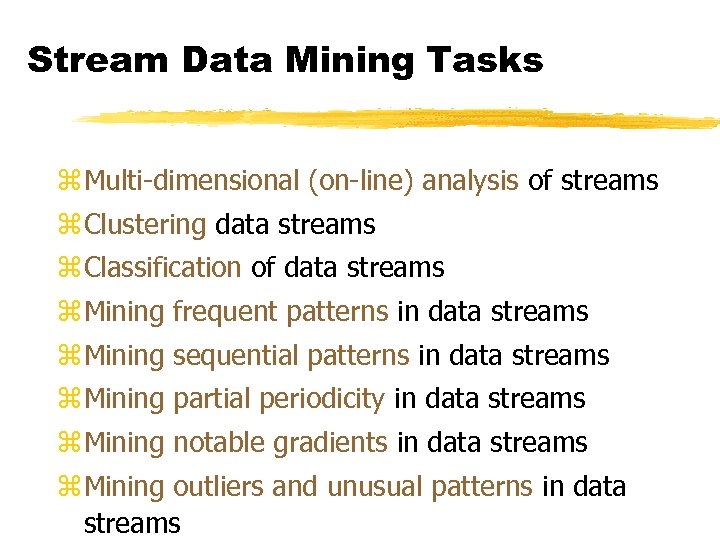 Stream Data Mining Tasks z Multi-dimensional (on-line) analysis of streams z Clustering data streams