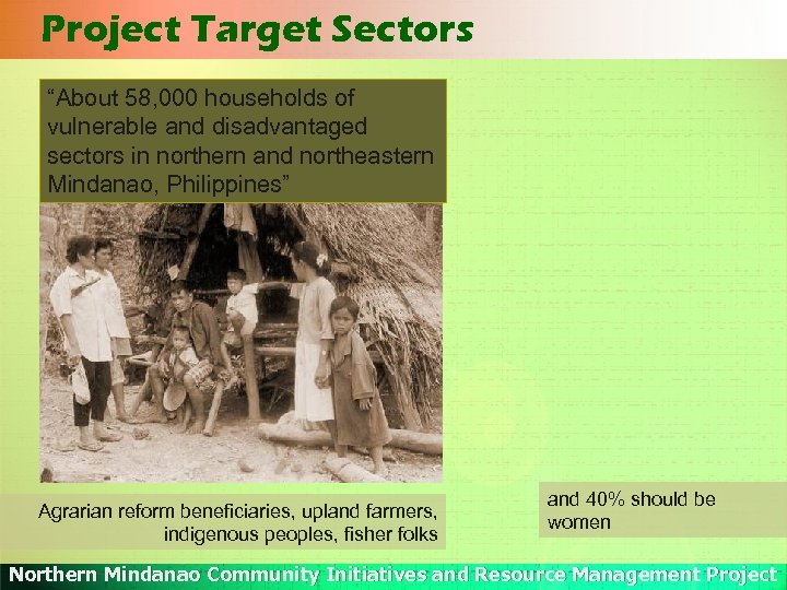 Project Target Sectors “About 58, 000 households of vulnerable and disadvantaged sectors in northern