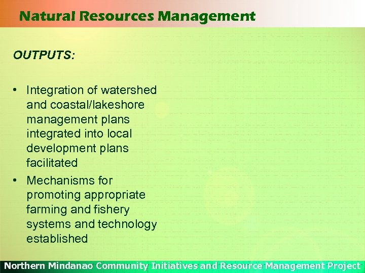 Natural Resources Management OUTPUTS: • Integration of watershed and coastal/lakeshore management plans integrated into