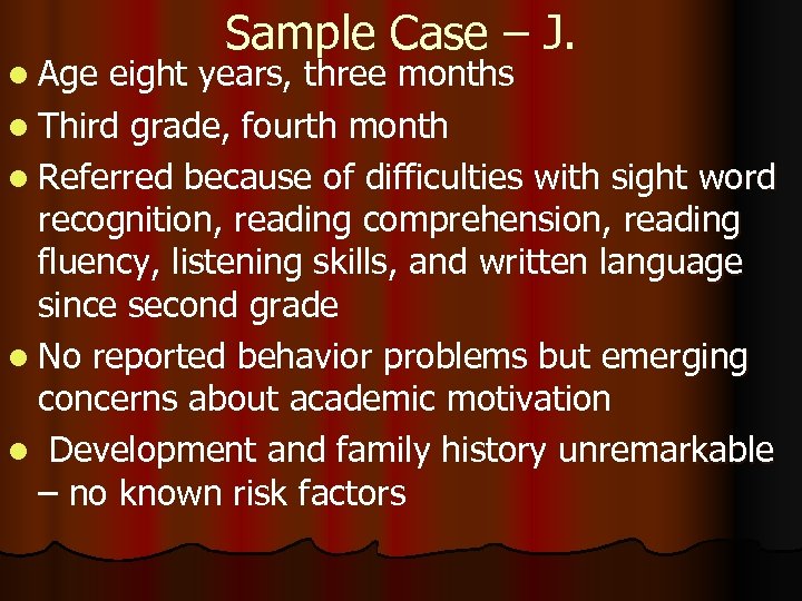 l Age Sample Case – J. eight years, three months l Third grade, fourth