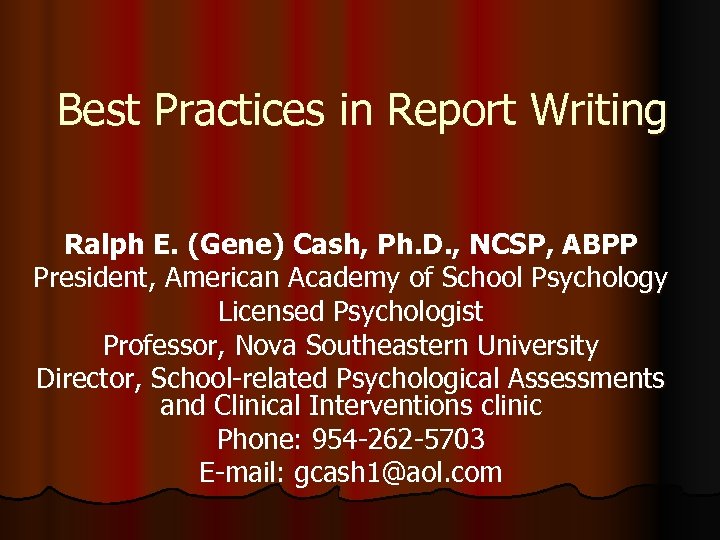 Best Practices in Report Writing Ralph E. (Gene) Cash, Ph. D. , NCSP, ABPP