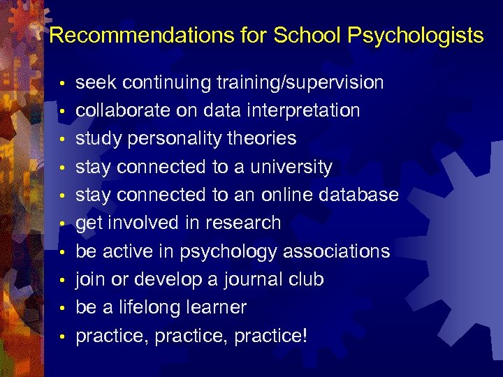 Recommendations for School Psychologists • • • seek continuing training/supervision collaborate on data interpretation