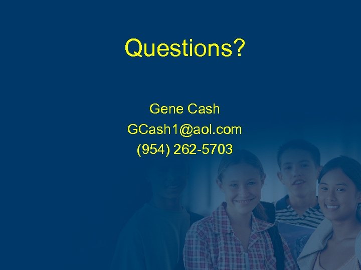Questions? Gene Cash GCash 1@aol. com (954) 262 -5703 
